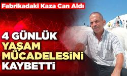 Fabrikadaki Kaza Can Aldı 4 Günlük Yaşam Mücadelesini Kaybetti