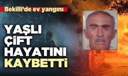 Bekilli’de ev yangını: Yaşlı çift hayatını kaybetti