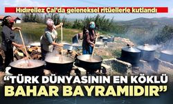 “Hıdırellez Türk dünyasının en köklü bahar bayramıdır”