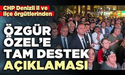 CHP Denizli il ve ilçe örgütlerinden Özgür Özel’e tam destek açıklaması