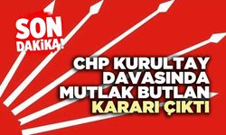 CHP Kurultay davasında mutlak butlan kararı çıktı
