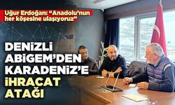 Denizli ABİGEM’den Karadeniz’e ihracat atağı