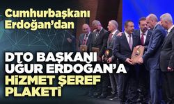 Cumhurbaşkanı Erdoğan’dan DTO Başkanı Uğur Erdoğan’a Hizmet Şeref Plaketi
