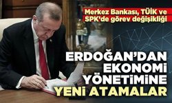 Erdoğan’dan ekonomi yönetimine yeni atamalar