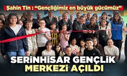 Serinhisar Gençlik Merkezi açıldı