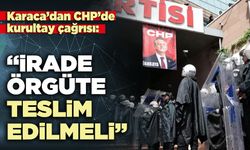 Karaca’dan CHP’de kurultay çağrısı: “İrade örgüte teslim edilmeli”