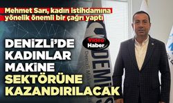 Mehmet Sarı: “Denizli’de kadınlar makine sektörüne kazandırılacak”