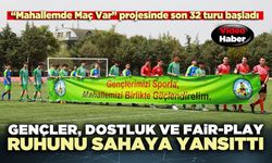 Gençler, dostluk ve fair-play ruhunu sahaya yansıttı