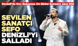 Sevilen Sanatçı Sefo Denizli’yi Salladı