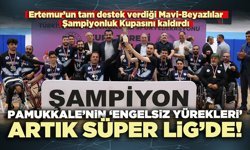Pamukkale’nin ‘Engelsiz Yürekleri’ Artık Süper Lig’de!