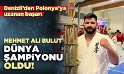 Denizli’li Mehmet Ali Bulut, Dünya Şampiyonu oldu!