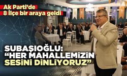 Subaşıoğlu: “Her mahallemizin sesini dinliyoruz”