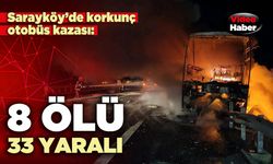 Sarayköy’de korkunç otobüs kazası: 8 ölü, 33 yaralı