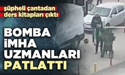 Şüpheli çantayı bomba imha uzmanları patlattı