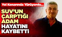 Suv’un Çarptığı Adam Hayatını Kaybetti