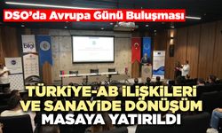 DSO'da Türkiye-Ab İlişkileri Ve Sanayide Dönüşüm Masaya Yatırıldı