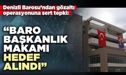 Denizli Barosu’ndan sert tepki. “Baro başkanlık makamı hedef alındı”