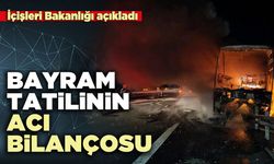 İçişleri Bakanlığı bayram tatilinin acı bilançosunu açıkladı
