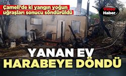 Çameli’de yanan ev harabeye döndü