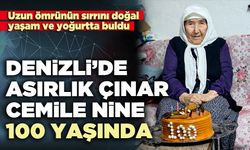 Denizli’de asırlık çınar Cemile Nine 100 yaşında