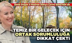 Şeniz Doğan, temiz bir gelecek için ortak sorumluluğa dikkat çekti.