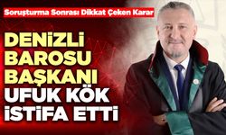 Denizli Barosu Başkanı Ufuk Kök İstifa Etti