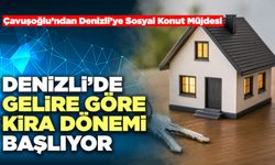 Denizli’de Gelire Göre Kira Dönemi Başlıyor