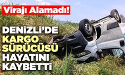 Denizli’de Kargo Sürücüsü Hayatını Kaybetti