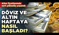 Döviz ve altın haftaya nasıl başladı?