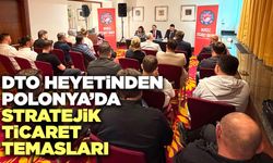 DTO Heyetinden Polonya’da Stratejik Ticaret Temasları