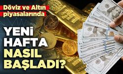 Döviz ve altın piyasalarında yeni hafta nasıl başladı?