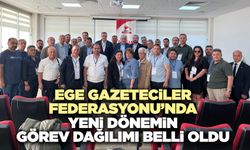 Ege Gazeteciler Federasyonu’nda Yeni Dönemin Görev Dağılımı Belli Oldu