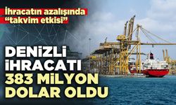 Denizli İhracatı 383 milyon dolar oldu