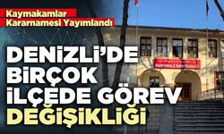 Denizli’de birçok ilçede görev değişikliği