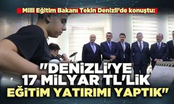 Milli Eğitim Bakanı Tekin: "Denizli'ye 17 milyar TL'lik eğitim yatırımı yaptık"