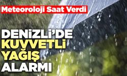 Denizli’de Kuvvetli Yağış Alarmı