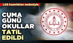 LGS hazırlıkları nedeniyle Cuma günü okullar tatil edildi
