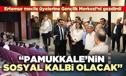 Ertemur: “Pamukkale’nin sosyal kalbi olacak”