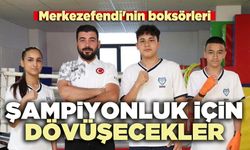 Merkezefendi'nin boksörleri şampiyonluk için dövüşecekler