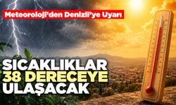 Sıcaklıklar 38 Dereceye Ulaşacak