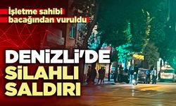 Denizli'de silahlı saldırı: İşletme sahibi bacağından vuruldu