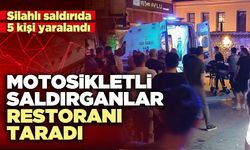 Motosikletli saldırganlar restoranı taradı