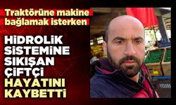 Traktörün hidrolik sistemine sıkışan çiftçi hayatını kaybetti