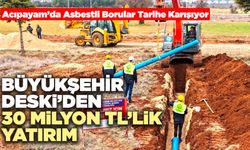 Büyükşehir DESKİ’den 30 Milyon TL’lik Yatırım