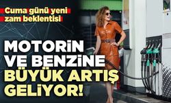 Motorin ve benzine büyük artış geliyor!