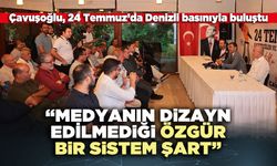 Çavuşoğlu: “Medyanın dizayn edilmediği özgür bir sistem şart”