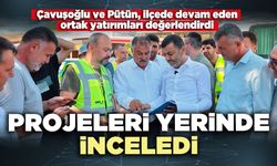 Çavuşoğlu ve Pütün projeleri yerinde inceledi