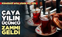 Çaya yılın üçüncü zammı geldi