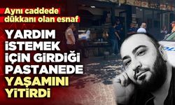 Yardım istemek için girdiği pastanede yaşamını yitirdi