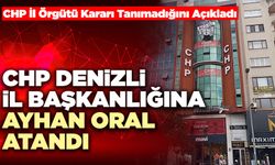 CHP Denizli İl Başkanlığına Ayhan Oral Atandı